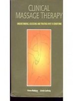Clinical Massage Therapy: Understanding, Assessing And Treating Over 70 Conditions