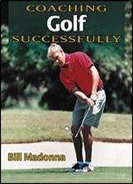Coaching Golf Successfully (coaching Successfully Series)