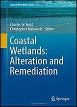 Coastal Wetlands: Alteration And Remediation (coastal Research Library)