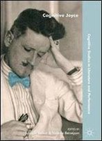 Cognitive Joyce (Cognitive Studies In Literature And Performance)
