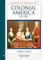 Colonial America To 1763 (Almanacs Of American Life)