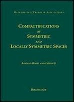 Compactifications Of Symmetric And Locally Symmetric Spaces (Mathematics: Theory & Applications)