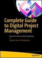 Complete Guide To Digital Project Management: From Pre-Sales To Post-Production