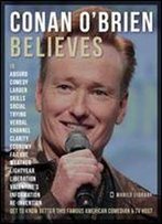 Conan Obrien Quotes And Believes: Get To Know This Amazing Comedian And Tv Host
