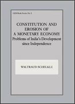 Constitution And Erosion Of A Monetary Economy: Problems Of India's Development Since Independence (gdi Book)