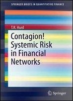 Contagion! Systemic Risk In Financial Networks (Springerbriefs In Quantitative Finance)