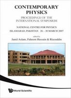Contemporary Physics: Proceedings Of The International Symposium, National Centre For Physics Islamabad, Pakistan 26 - 30 March 2007