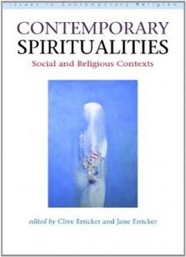 Contemporary Spiritualities: Social And Religious Contexts (issues In Contemporary Religion)