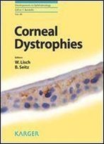 Corneal Dystrophies (Developments In Ophthalmology, Vol. 48)