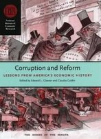 Corruption And Reform: Lessons From America's Economic History (National Bureau Of Economic Research Conference Report)
