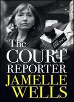 Court Reporter: A Tough And Fearless Memoir Of The Cases That Have Shocked, Moved And Never Left Us