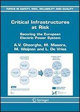 Critical Infrastructures At Risk: Securing The European Electric Power System (topics In Safety, Risk, Reliability And Quality)
