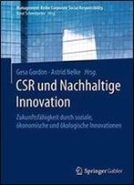 Csr Und Nachhaltige Innovation: Zukunftsfahigkeit Durch Soziale, Okonomische Und Okologische Innovationen (Management-Reihe Corporate Social Responsibility)