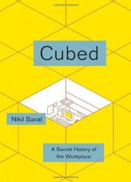 Cubed: A Secret History Of The Workplace