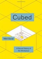 Cubed: A Secret History Of The Workplace
