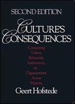 Cultures Consequences: Comparing Values, Behaviors, Institutions And Organizations Across Nations