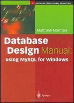 Database Design Manual: Using Mysql For Windows (springer Professional Computing)