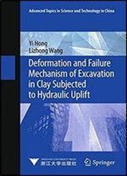 Deformation And Failure Mechanism Of Excavation In Clay Subjected To Hydraulic Uplift (advanced Topics In Science And Technology In China)