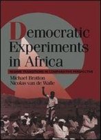 Democratic Experiments In Africa: Regime Transitions In Comparative Perspective (Cambridge Studies In Comparative Politics)