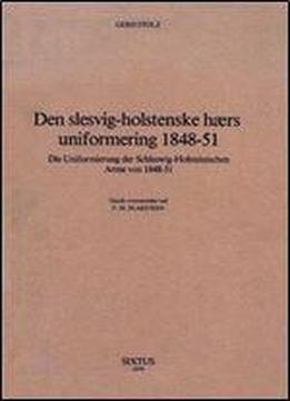 Den Slesvig-holstenske Hurs Uniformering 1848-51: Die Uniformierung Der Schleswig-holsteinischen Arme Von 1848-51 (uniforms Of The Schlewswig-holstein Army) (danish Edition)