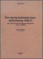 Den Slesvig-Holstenske Hurs Uniformering 1848-51: Die Uniformierung Der Schleswig-Holsteinischen Arme Von 1848-51 (Uniforms Of The Schlewswig-Holstein Army) (Danish Edition)
