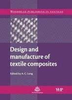 Design And Manufacture Of Textile Composites (Woodhead Publishing Series In Textiles)