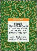 Design, Technology And Communication In The British Empire, 18301914