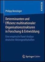 Determinanten Und Effizienz Multinationaler Organisationsstrukturen In Forschung & Entwicklung: Eine Empirische Panel-Analyse Deutscher Aktiengesellschaften