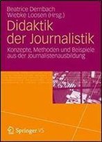 Didaktik Der Journalistik: Konzepte, Methoden Und Beispiele Aus Der Journalistenausbildung.