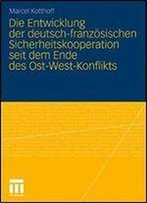 Die Entwicklung Der Deutsch-Franzosischen Sicherheitskooperation Seit Dem Ende Des Ost-West-Konflikts