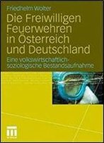 Die Freiwilligen Feuerwehren In Osterreich Und Deutschland: Eine Volkswirtschaftlich-Soziologische Bestandsaufnahme