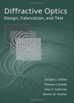 Diffractive Optics: Design, Fabrication, And Test (Spie Tutorial Texts In Optical Engineering Vol. Tt62)