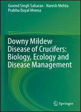 Downy Mildew Disease Of Crucifers: Biology, Ecology And Disease Management
