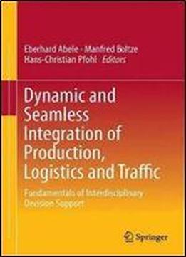 Dynamic And Seamless Integration Of Production, Logistics And Traffic: Fundamentals Of Interdisciplinary Decision Support