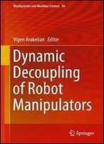 Dynamic Decoupling Of Robot Manipulators (Mechanisms And Machine Science)