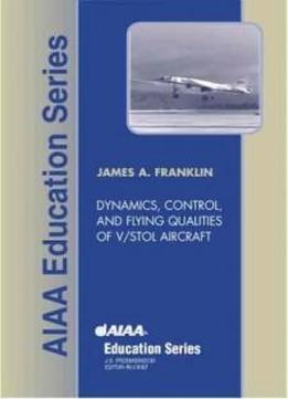 Dynamics, Control, And Flying Qualities Of Vstol Aircraft (aiaa Education Series)