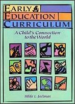 Early Education Curriculum: A Child's Connection To The World 1st Edition