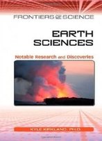 Earth Sciences: Notable Research And Discoveries (Frontiers Of Science)
