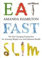 Eat, Fast, Slim: The Life-Changing Fasting Diet For Amazing Weight Loss And Optimum Health