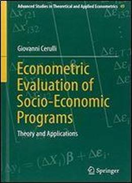 Econometric Evaluation Of Socio-economic Programs: Theory And Applications (advanced Studies In Theoretical And Applied Econometrics)