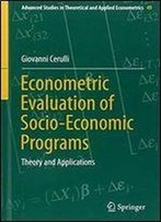 Econometric Evaluation Of Socio-Economic Programs: Theory And Applications (Advanced Studies In Theoretical And Applied Econometrics)