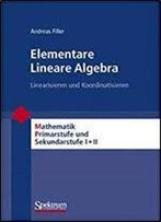 Elementare Lineare Algebra: Linearisieren Und Koordinatisieren (Mathematik Primarstufe Und Sekundarstufe I + Ii)