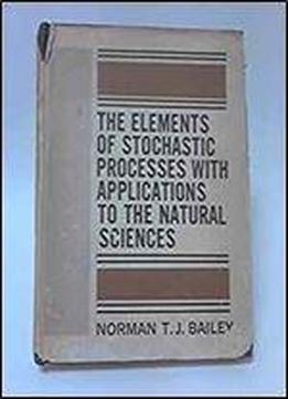 Elements Of Stochastic Processes With Applications To The Natural Sciences