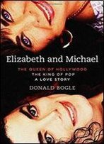 Elizabeth And Michael: The Queen Of Hollywood And The King Of Popa Love Story