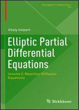 Elliptic Partial Differential Equations: Volume 2: Reaction-diffusion Equations (monographs In Mathematics)