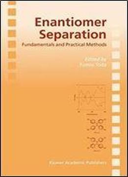 Enantiomer Separation: Fundamentals And Practical Methods (subcellular Biochemistry)