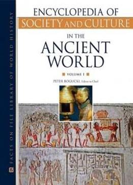 Encyclopedia Of Society And Culture In The Ancient World (encyclopedia Of Society & Culture In The Ancient World)