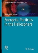 Energetic Particles In The Heliosphere (Astrophysics And Space Science Library)
