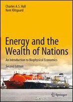 Energy And The Wealth Of Nations: An Introduction To Biophysical Economics