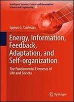 Energy, Information, Feedback, Adaptation, And Self-Organization: The Fundamental Elements Of Life And Society (Intelligent Systems, Control And Automation: Science And Engineering)